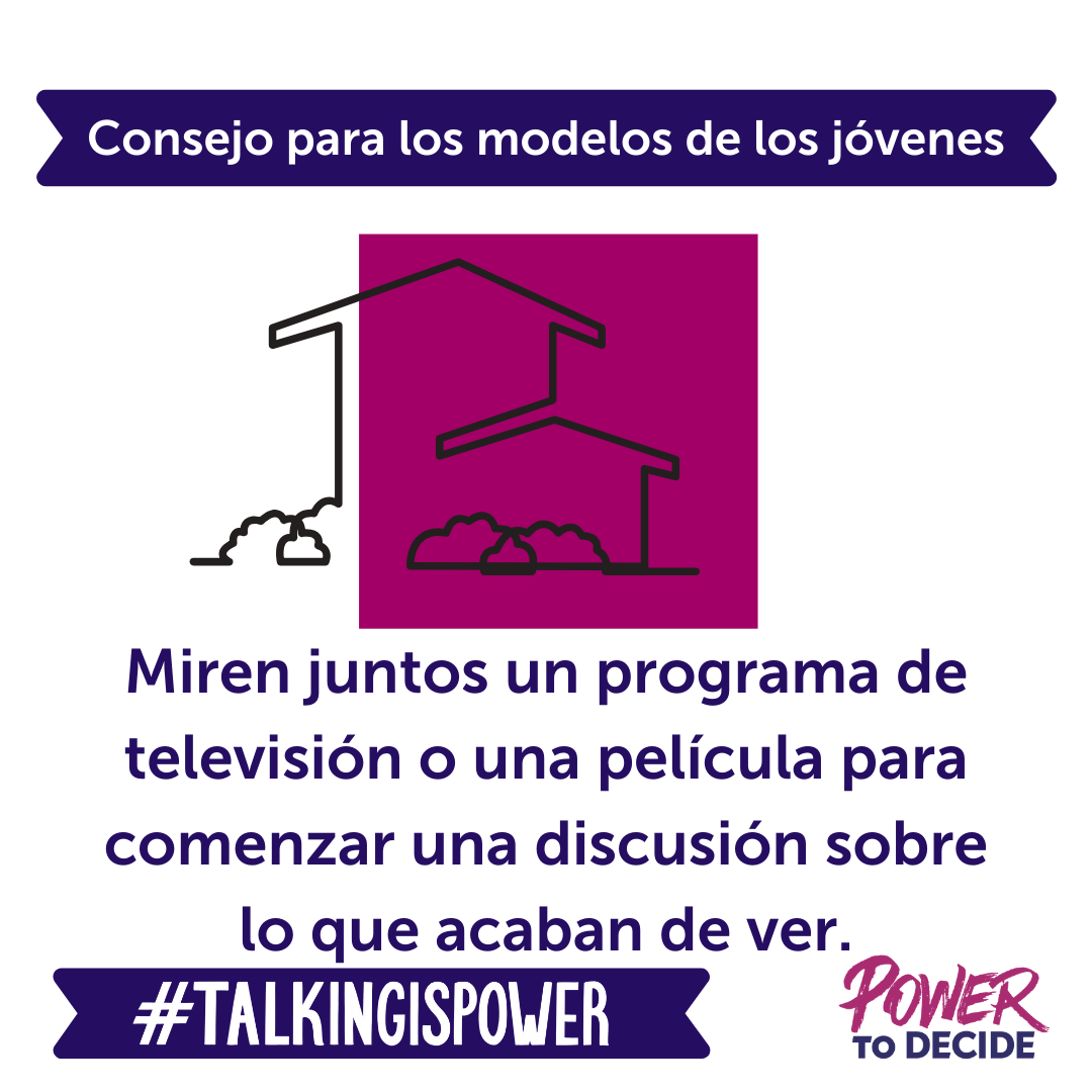 consejo para los modelos de los jovenes "miren juntos un programa de television o una pelicula para comenzar una discusion sobre lo que acaban de ver."