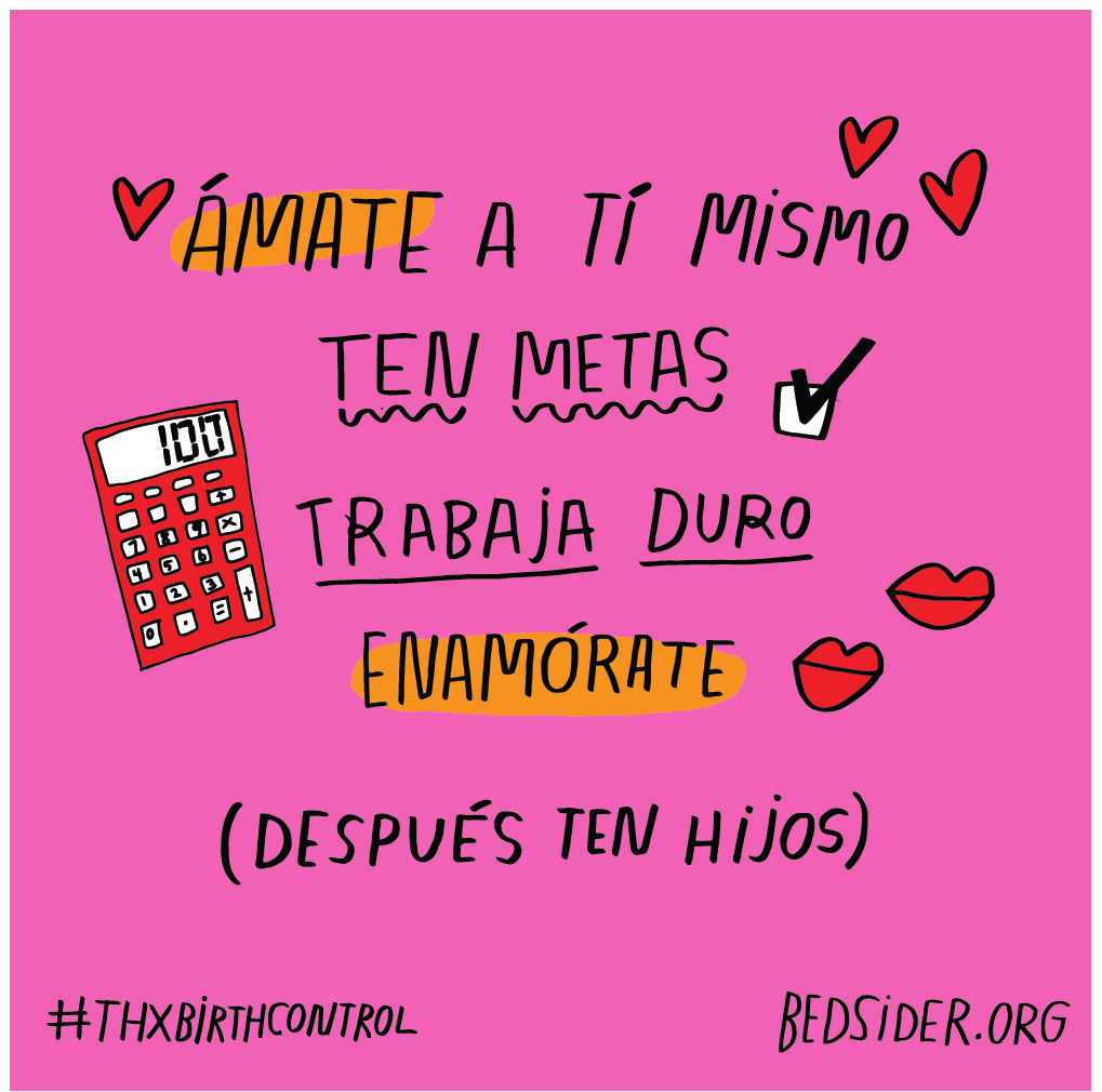 Ámate a mí mismo. Ten metas. Trabaja duro enamórate. (Después ten hijos.) #ThxBirthControl