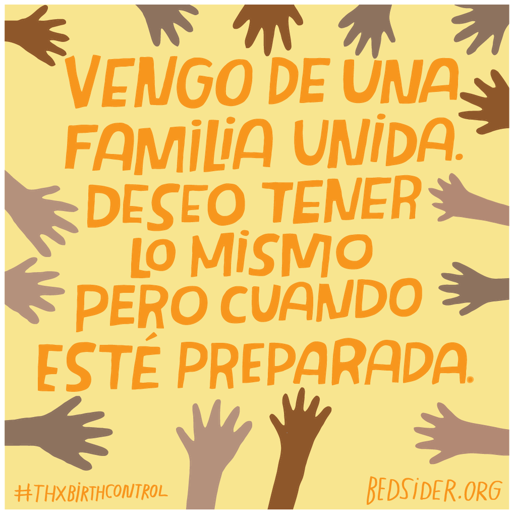 Vengo de una familia unida. Deseo tener lo mismo pero cuando este preparada. #ThxBirthControl